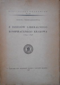 Janina Bieniarzówna • Z dziejów liberalnego i konspiracyjnego Krakowa 1833-1848