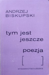 Andrzej Biskupski • Tym jest jeszcze poezja 