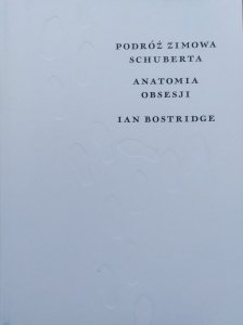 Ian Bostridge • Podróż zimowa Schuberta. Anatomia obsesji