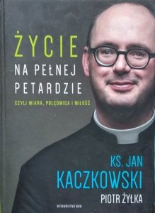 Jan Kaczkowski, Piotr Żyłka • Życie na pełnej petardzie czyli wiara, polędwica i miłość 