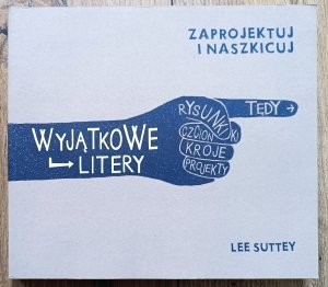 Lee Suttey • Wyjątkowe litery: zaprojektuj i naszkicuj