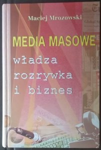 Maciej Mrozowski • Media masowe. Władza, rozrywka i biznes