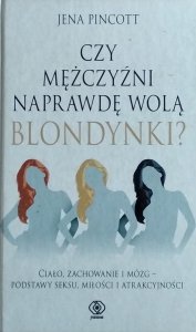 Jena Pincott • Czy mężczyźni naprawdę wolą blondynki?