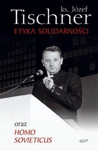 Józef Tischner • Etyka Solidarności oraz Homo Sovieticus 