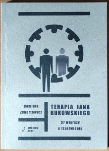 Dominik Żyburtowicz • Terapia Jana Bukowskiego. 37 wierszy o trzeźwieniu