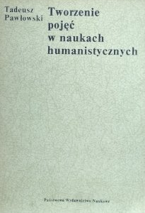 Tadeusz Pawłowski • Tworzenie pojęć w naukach humanistycznych