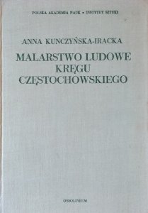  Anna Kunczyńska-Iracka • Malarstwo ludowe kręgu częstochowskiego