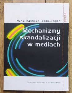 Hans Mathias Kepplinger • Mechanizmy skandalizacji w mediach