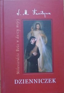 św. Siostra Faustyna Kowalska ZMBM • Dzienniczek. Miłosierdzie Boże w duszy mojej 