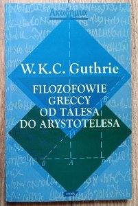 W.K.C. Guthrie • Filozofowie Greccy od Talesa do Arystotelesa