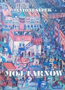 Antoni Sypek • Mój Tarnów