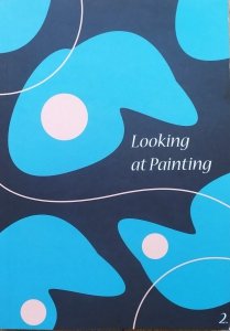 Looking at Painting 2. A Journal Exploring Painting in the Expanded Field