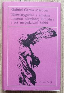 Gabriel Garcia Marquez • Niewiarygodna i smutna historia niewinnej Erendiry i jej niegodziwej babki