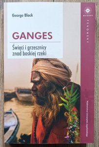 George Black • Ganges. Święci i grzesznicy znad boskiej rzeki