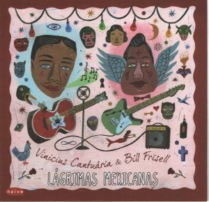 Vinicius Cantuaria & Bill Frisell • Lagrimas Mexicanas • CD