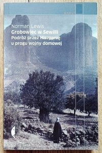 Norman Lewis • Grobowiec w Sewilli. Podróż przez Hiszpanię u progu wojny domowej