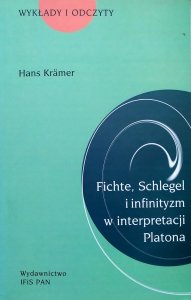 Hans Kramer • Fichte, Schlegel i infinityzm w interpretacji Platona