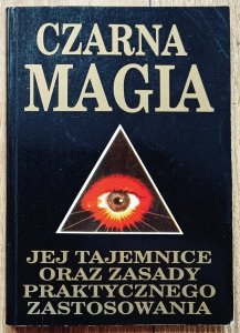 Czarna magia: jej tajemnice oraz zasady praktycznego zastosowania