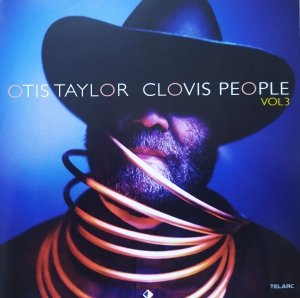 Otis Taylor • Clovis People vol. 3 • CD