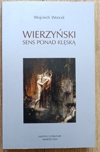 Wojciech Wencel • Wierzyński: sens ponad klęską. Biografia poety