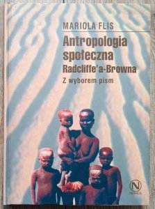 Mariola Flis • Antropologia społeczna Radcliffe'a-Browna z wyborem pism