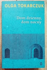 Olga Tokarczuk • Dom dzienny, dom nocny