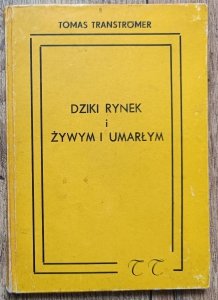 Tomas Transtromer • Dziki rynek. Żywym i umarłym [dedykacja tłumacza Leonarda Neugera]