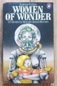 Women of Wonder. Science-fiction Stories by Women about Women