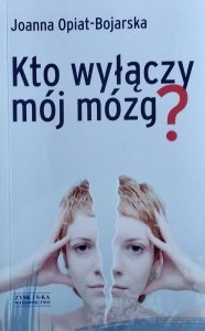 Joanna Opiat-Bojarska • Kto wyłączy mój mózg?