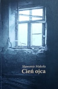 Sławomir Makola • Cień ojca