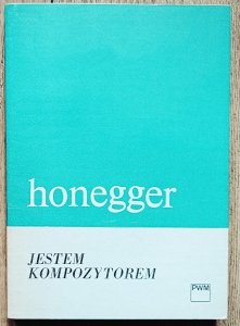 Artur Honegger • Jestem kompozytorem