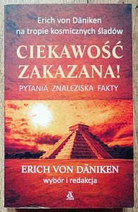 red. Erich von Daniken • Ciekawość zakazana! Pytania, znaleziska, fakty