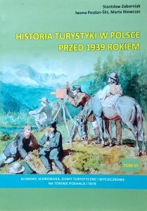 Historia turystyki w Polsce przed 1939 rokiem tom 6. Schrony, schroniska, domy turystyczne i wycieczkowe na terenie Podhala i Tatr