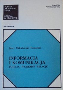 Jerzy Mikułowski Pomorski • Informacja i komunikacja. Pojęcia, wzajemne relacje