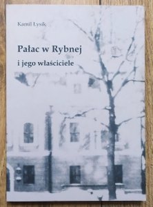 Kamil Łysik • Pałac w Rybnej i jego właściciele
