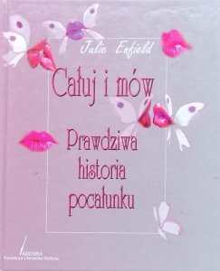 Julie Enfield • Całuj i mów. Prawdziwa historia pocałunku