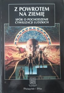 praca zbiorowa • Z powrotem na ziemię. Spór o pochodzenie cywilizacji ludzkich