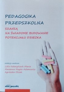 Lidia Kataryńczuk-Mania • Pedagogika przedszkolna szansą na świadome budowanie potencjału dziecka