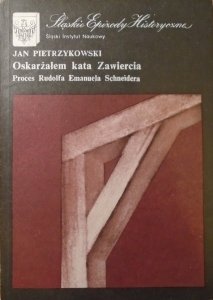 Jan Pietrzykowski • Oskarżałem kata Zawiercia. Proces Rudolfa Emanuela Schneidera