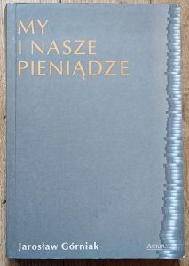 Jarosław Górniak • My i nasze pieniądze [dedykacja autorska]