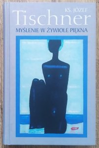 Józef Tischner • Myślenie w żywiole piękna