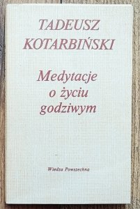 Tadeusz Kotarbiński • Medytacje o życiu godziwym