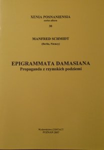 Manfred Schmidt • Epigrammata Damasiana. Propaganda z rzymskich podziemi