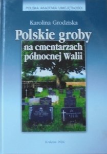 Karolina Grodziska • Polskie groby na cmentarzach północnej Walii [dedykacja autorki]
