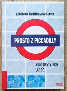 Elżbieta Królikowska-Avis • Prosto z Piccadilly. Kino brytyjskie lat 90