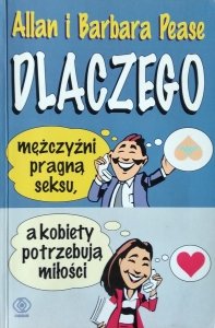 Allan Pease, Barbara Pease • Dlaczego mężczyźni pragną seksu, a kobiety potrzebują miłości