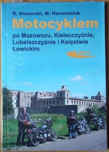 Rafał Dmowski • Motocyklem po Mazowszu Kielecczyźnie Lubelszczyźnie Księstwie Łowickim