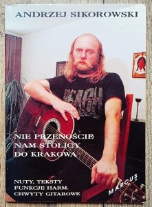 Andrzej Sikorowski • Nie przenoście nam stolicy do Krakowa. Nuty, teksty, funkcje harm, chwyty gitarowe
