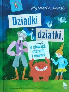 Agnieszka Frączek • Dziadki i dziatki, czyli o słowach starych i nowych
