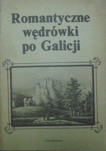 wybór i opracowanie Andrzej Zieliński • Romantyczne wędrówki po Galicji